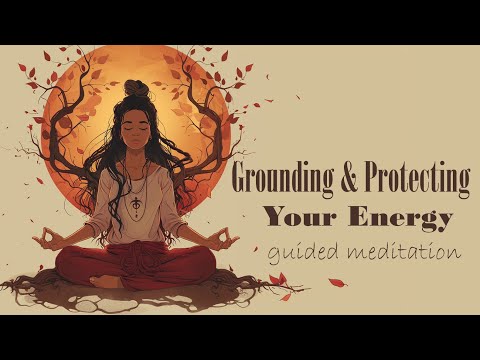 Grounding & Protecting Your Energy